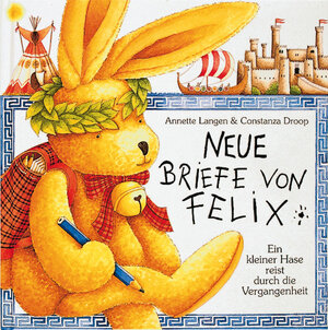 Neue Briefe von Felix. Ein kleiner Hase reist durch die Vergangenheit