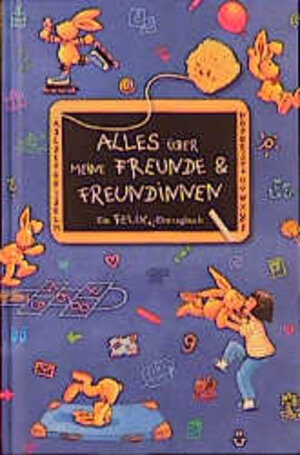 Alles über meine Freunde und Freundinnen: Ein Felix-Eintragbuch