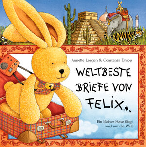 Weltbeste Briefe von Felix: Ein kleiner Hase fliegt rund um die Welt