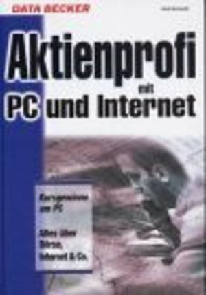 Das große Buch Aktienprofi mit PC und Internet. Kursgewinne am PC. Alles über Börse, Internet und Co