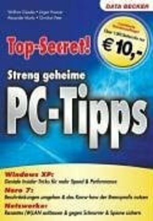 Top-Secret! Streng geheime PC-Tipps. Windows XP, Nero 7, Netzwerke