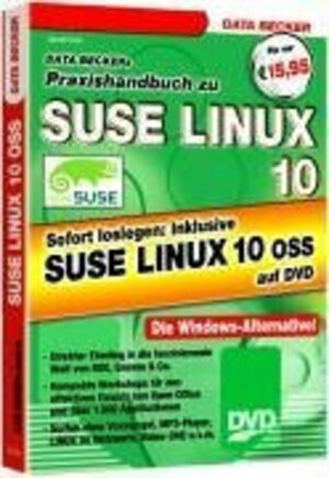 Praxishandbuch zu SUSE Linux 10. Sofert loslegen. Inklusive SUSE LINUX 10 oss auf DVD