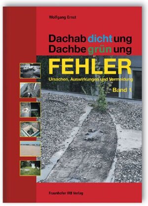 Dachabdichtung - Dachbegrünung 1. Fehler. Ursachen, Auswirkungen und Vermeidung