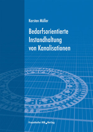 Buchcover Bedarfsorientierte Instandhaltung von Kanalisationen | Karsten Müller | EAN 9783816780601 | ISBN 3-8167-8060-1 | ISBN 978-3-8167-8060-1