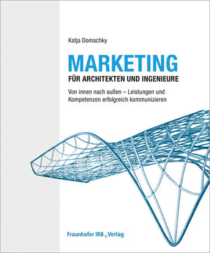 Buchcover Marketing für Architekten und Ingenieure | Katja Domschky | EAN 9783816794172 | ISBN 3-8167-9417-3 | ISBN 978-3-8167-9417-2