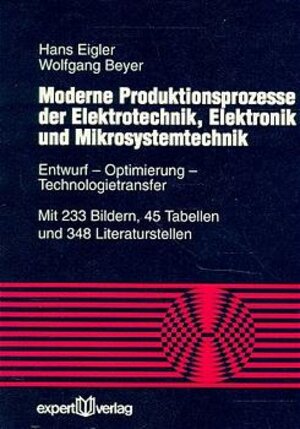 Moderne Produktionsprozesse der Elektrotechnik / Elektronik und Mikrosystemtechnik. Entwurf, Optimierung, Technologietransfer