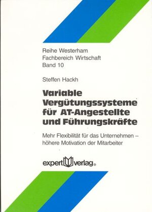 Variable Vergütungssysteme für AT-Angestellte und Führungskräfte: Mehr Flexibilität für das Unternehmen - höhere Motivation der Mitarbeiter