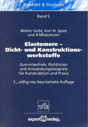 Elastomere - Dicht- und Konstruktionswerkstoffe: Gummitechnik, Richtlinien und Anwendungsbeispiele für Konstruktion und Praxis