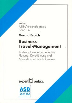 Business Travel-Management: Kostenoptimierte und effektive Planung, Durchführung und Kontrolle von Geschäftsreisen