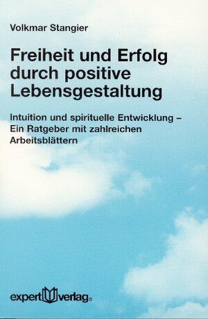 Buchcover Freiheit und Erfolg durch positive Lebensgestaltung | Volkmar Stangier | EAN 9783816921608 | ISBN 3-8169-2160-4 | ISBN 978-3-8169-2160-8