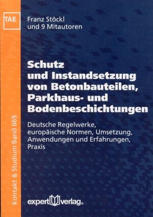 Schutz und Instandsetzung von Betonbauteilen und Bodenbeschichtungen: Deutsche Regelwerke, europäische Normen, Umsetzung, Anwendungen und Erfahrungen, Praxis