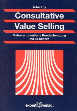 Consultative Value Selling: Mehrwertorientierte Kundenberatung