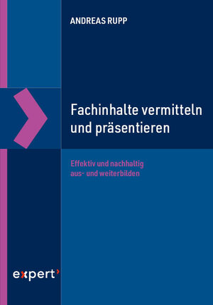 Buchcover Fachinhalte vermitteln und präsentieren | Andreas Rupp | EAN 9783816935513 | ISBN 3-8169-3551-6 | ISBN 978-3-8169-3551-3