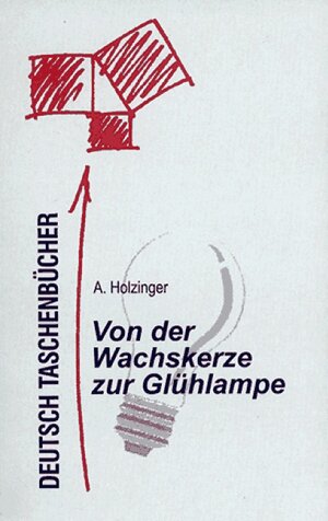 Deutsch Taschenbücher, Bd.95, Von der Wachskerze zur Glühlampe