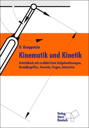 Kinematik und Kinetik: Arbeitsbuch mit ausführlichen Aufgabenlösungen, Grundbegriffen, Formeln, Fragen, Antworten