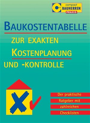 Baukostentabelle. Zur exakten Kostenplanung und-kontrolle: Der praktische Ratgeber mit zahlreichen Checklisten