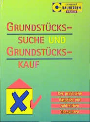 Grundstückssuche und Grundstückskauf: Der praktische Ratgeber mit zahlreichen Checklisten