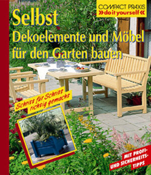 Selbst Dekoelemente und Möbel für den Garten bauen. Do it yourself. Mit Profi- und Sicherheitstipps