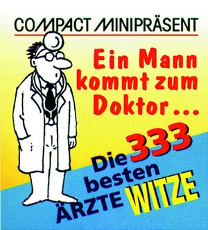 Ein Mann kommt zum Doktor...: Die 333 besten Ärztewitze