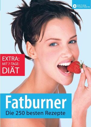 Fatburner. Die 250 besten Rezepte. Extra: Mit 7-Tage-Diät