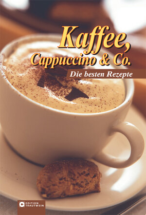 Kaffee, Cappuccino & Co: Die besten Rezepte