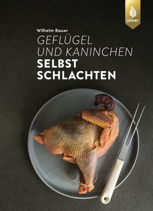 Buchcover Geflügel und Kaninchen selbst schlachten | Wilhelm Bauer | EAN 9783818620394 | ISBN 3-8186-2039-3 | ISBN 978-3-8186-2039-4