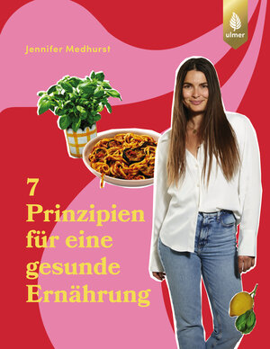 Buchcover Die 7 Prinzipien für eine gesunde Ernährung | Jennifer Medhurst | EAN 9783818622183 | ISBN 3-8186-2218-3 | ISBN 978-3-8186-2218-3