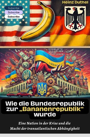 Buchcover Wie die Bundesrepublik zur „Bananenrepublik“ wurde? | Heinz Duthel | EAN 9783818715434 | ISBN 3-8187-1543-2 | ISBN 978-3-8187-1543-4