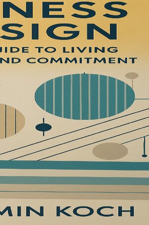 Buchcover Happiness by Design: A Structured Guide to Living with Fulfillment and Commitment | Benjamin Koch | EAN 9783818742263 | ISBN 3-8187-4226-X | ISBN 978-3-8187-4226-3