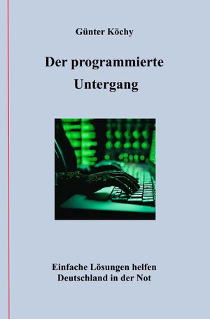 Buchcover Der programmierte Untergang | Günter Köchy | EAN 9783819052309 | ISBN 3-8190-5230-5 | ISBN 978-3-8190-5230-9