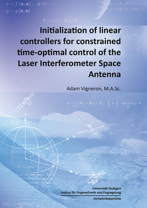 Buchcover Initialization of linear controllers for constrained time-optimal control of the Laser Interferometer Space Antenna | Adam Vigneron | EAN 9783819100277 | ISBN 3-8191-0027-X | ISBN 978-3-8191-0027-7