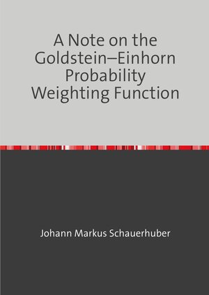Buchcover A Note on the Goldstein–Einhorn Probability Weighting Function | Johann Markus Schauerhuber | EAN 9783819723636 | ISBN 3-8197-2363-3 | ISBN 978-3-8197-2363-6