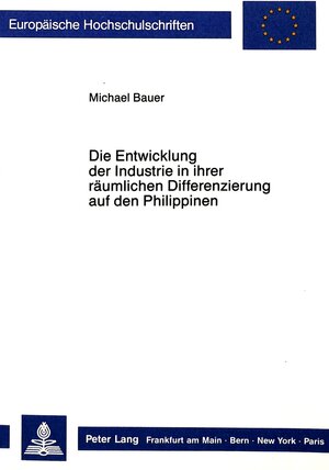 Buchcover Die Entwicklung der Industrie in ihrer räumlichen Differenzierung auf den Philippinen | Michael Bauer | EAN 9783820412680 | ISBN 3-8204-1268-9 | ISBN 978-3-8204-1268-0