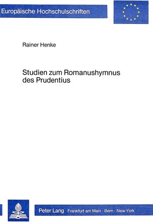 Buchcover Studien zum Romanushymnus des Prudentius | Rainer Henke | EAN 9783820451177 | ISBN 3-8204-5117-X | ISBN 978-3-8204-5117-7