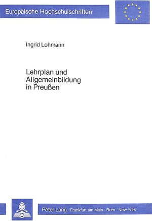 Buchcover Lehrplan und Allgemeinbildung in Preussen | Ingrid Lohmann | EAN 9783820451597 | ISBN 3-8204-5159-5 | ISBN 978-3-8204-5159-7