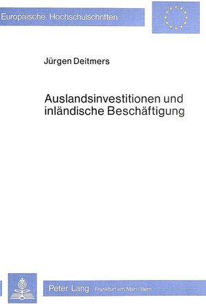 Buchcover Auslandsinvestitionen und inländische Beschäftigung | Jürgen Deitmers | EAN 9783820457346 | ISBN 3-8204-5734-8 | ISBN 978-3-8204-5734-6