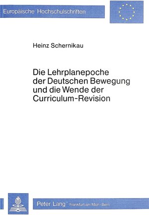 Buchcover Die Lehrplanepoche der deutschen Bewegung und die Wende der Curriculum-Revision | Horst Schernikau | EAN 9783820469479 | ISBN 3-8204-6947-8 | ISBN 978-3-8204-6947-9