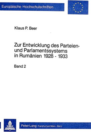 Zur Entwicklung des Parteien- und Parlamentssystems in Rumänien 1928-1933. Die Zeit der national-bäuerlichen Regierungen