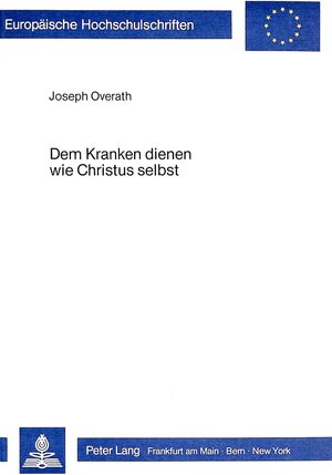 Buchcover Dem Kranken dienen wie Christus selbst | Joseph Overath | EAN 9783820476781 | ISBN 3-8204-7678-4 | ISBN 978-3-8204-7678-1