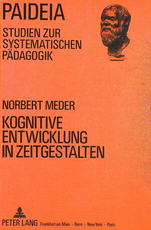 Buchcover Kognitive Entwicklung in Zeitgestalten | Norbert Meder | EAN 9783820490800 | ISBN 3-8204-9080-9 | ISBN 978-3-8204-9080-0