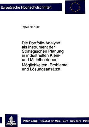 Buchcover Die Portfolio-Analyse als Instrument der Strategischen Planung in industriellen Klein- und Mittelbetrieben | Peter Schulz | EAN 9783820499957 | ISBN 3-8204-9995-4 | ISBN 978-3-8204-9995-7