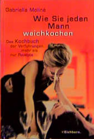 Buchcover Wie Sie jeden Mann weichkochen | Gabriella Moline | EAN 9783821834931 | ISBN 3-8218-3493-5 | ISBN 978-3-8218-3493-1