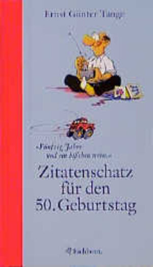 Zitatenschatz für den 50. Geburtstag: Fünfzig Jahre und ein bißchen weise