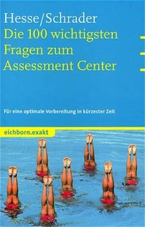 Die 100 wichtigsten Fragen zum Assessment Center. Für eine optimale Vorbereitung in kürzester Zeit