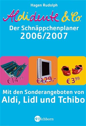 Aldidente & Co. - Schnäppchenplaner 2006/07. Mit den Sonderangeboten von Aldi, Lidl und Tchibo