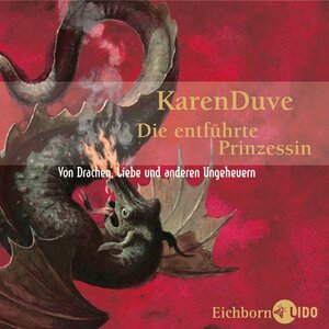 Die entführte Prinzessin. 4 CDs: Von Drachen, Liebe und anderen Ungeheuern