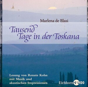 Tausend Tage in der Toskana. CD . Lesung mit Musik und akkustischen Impressionen