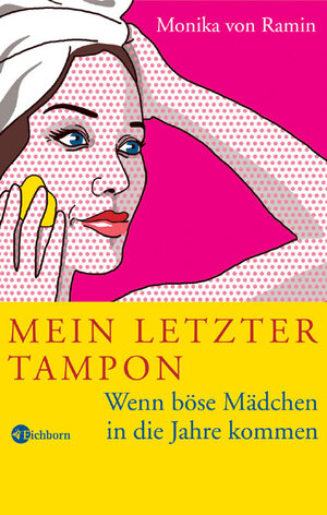 Mein letzter Tampon: Wenn böse Mädchen in die Jahre kommen