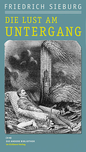 Buchcover Die Lust am Untergang | Friedrich Sieburg | EAN 9783821862293 | ISBN 3-8218-6229-7 | ISBN 978-3-8218-6229-3