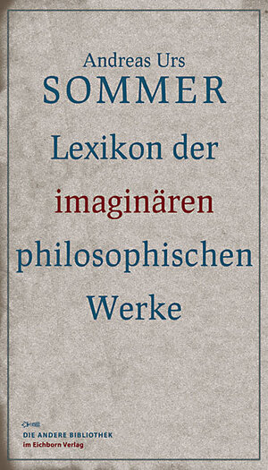 Buchcover Lexikon der imaginären philosophischen Werke | Andreas Urs Sommer | EAN 9783821862415 | ISBN 3-8218-6241-6 | ISBN 978-3-8218-6241-5